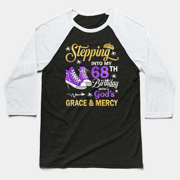 Stepping Into My 68th Birthday With God's Grace & Mercy Bday Baseball T-Shirt by MaxACarter